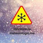 Ostrzeżenie meteorologiczne - intensywne opady śniegu oraz zawieje i zamiecie śnieżne!